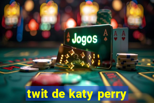 twit de katy perry